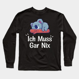 Lazy Koala With Funny German Saying "Ich Muss Gar Nix" Long Sleeve T-Shirt